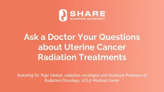 Ask a Doctor Your Questions about Uterine Cancer Radiation Treatments