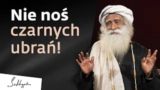 Nie noś czarnych ubrań | Sadhguru Polska