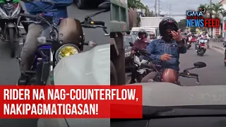 Rider na nag-counterflow, nakipagmatigasan! | GMA Integrated Newsfeed