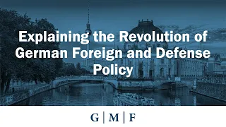 Explaining the revolution in German Foreign and Defense Policy