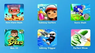 Talking Tom Hero Dash, Subway Surfers, Sonic Dash, Ben 10 Up to Speed, Johnny Trigger,Perfect Slices