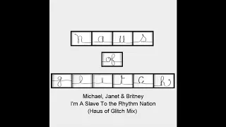 Michael, Janet & Britney - I'm A Slave To The Rhythm Nation (Haus of Glitch Mix) [2017]