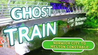 Ghost Train: Norwich City to Melton Constable (Norfolk)