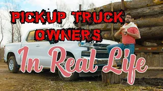 Pickup Truck Owners IN REAL LIFE
