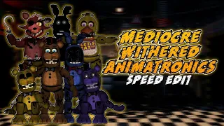 [FNaF] Speed Edit - Mediocre Withered Animatronics