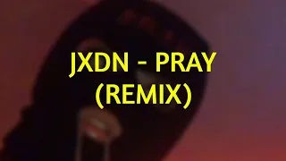 JXDN - PRAY (REMIX BY GRILLZLEE)