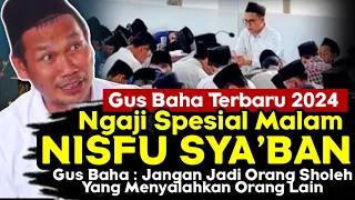 ▶️Gus Baha Terbaru 2024 - Ngaji Spesial Malam Nisfu Sya'ban • Jangan Merasa Paling Sholeh