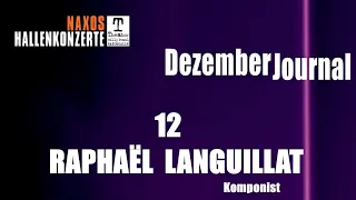 DezemberJournal Nr. 12 - Raphael Languillat | Naxos Hallenkonzerte