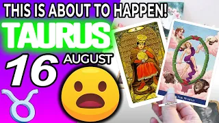 Taurus ♉ 😲THIS IS ABOUT TO HAPPEN!💖 Horoscope for Today AUGUST 16 2022♉Taurus tarot august 16 2022