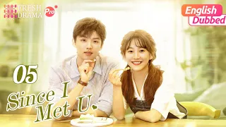 【English Dubbed】Since I Met U EP05 | She unexpectedly met her former crush | Fresh Drama Pro