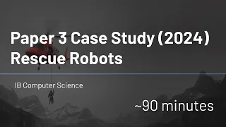 IB Computer Science - Paper 3 - Case Study (2024) - Rescue Robots