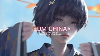 EDM China 2018 Hay Nhất - Nhạc Điện Tử Gây Nghiện 2018