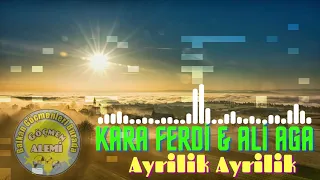 Kara Ferdi & Ali Aga - Ayrilik Ayrilik
