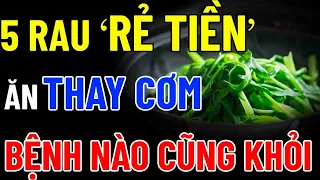 BÁC SĨ MÁCH BẠN "BUỔI TỐI Ăn 5 Rau RẺ TIỀN NÀY Thay Cơm" SẠCH GAN KHỎE THẬN, Bệnh Nào Cũng Khỏi!