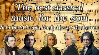 The best classical music for the soul Schubert Chopin Bach Mozart Beethoven