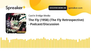 The Fly (1958) (The Fly Retrospective) - Podcast/Discussion