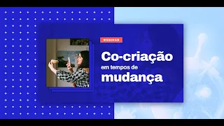 Webinar | Co-criação em tempos de mudança