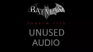 AUDIO; Batman; Arkham City; Unused Audio