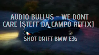 Audio Bullys - We Don't Care (Steff da Campo Refix) | SHOT DRIFT BMW E36