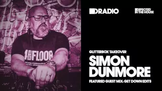 Defected In The House Radio Glitterbox Takeover with Simon Dunmore 15.08.16 Guest Mix Get Down Edits