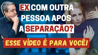 Se o/a seu/sua ex está com outra pessoa após a separação, esse vídeo é para você!