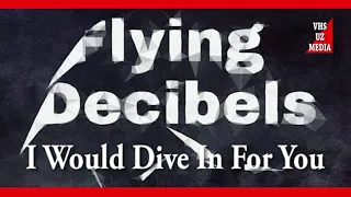 Flying Decibels - I Would Dive In For You