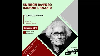 Luciano Canfora - UN ERRORE DANNOSO: IGNORARE IL PASSATO