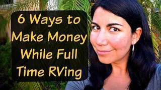 6 Ways to Make Money While RVing Full Time - You Don't Have to be Retired to Travel Full Time!