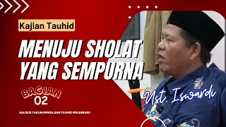 MENUJU SHOLAT YANG SEMPURNA - KAJIAN TAUHID | UST. ISWARDI, S. AG (BAG. 02)