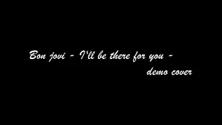 Bon jovi - I'll be there for you - Demo cover