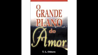 O Grande Plano do Amor - T.L Osborn (Audio-Livro) LIVRO COMPLETO