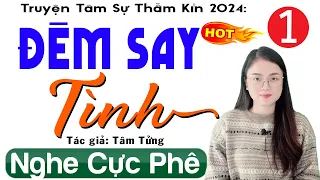 Nghe kể chuyện thầm kín đêm khuya: ĐÊM SAY TÌNH - Tập 1 - MC Thu Huệ diễn đọc mới nhất 2024