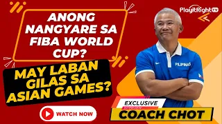 Exclusive Coach Chot: Anong nangyari sa FIBA World Cup? May laban ba ang Gilas sa Asian Games?