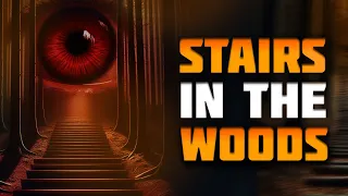 STAIRS In the WOODS! | Scary Forest Stories