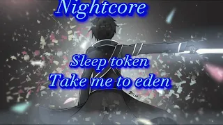 Nightcore // Sleep Token - Take me back to Eden