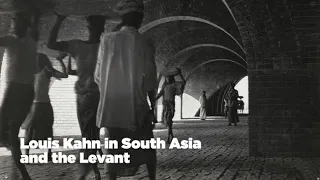 Saturday University: Louis Kahn in South Asia and the Levant