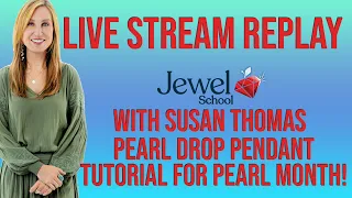 Jewel School Live Stream Replay with Susan Thomas! | Pearl Drop Pendant