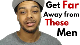 4 types of men you need to avoid