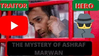 The Mystery of Ashraf Marwan: Traitor or a Hero