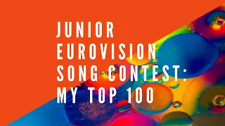 JUNIOR EUROVISION SONG CONTEST: MY TOP 100 (of all time!)