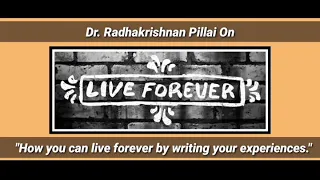 Dr. Radhakrishnan Pillai on "How you can live forever by writing your experiences."