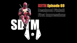 SDTM Episode 69: Deadpool Pinball First Impressions