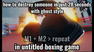 how to destroy someone with ghost style in untitled boxing game tutorial (outdated)