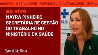 AO VIVO I  CPI da Covid ouve Mayra Pinheiro, médica chamada de "Capitã Cloroquina"