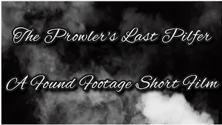 The Prowler's Last Pilfer - A Found Footage Short Film - The Phantom Productions