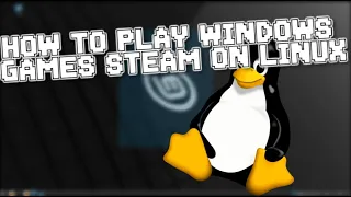 How To Play Windows Steam Games On Linux