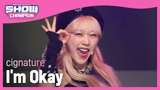 [최초공개] cignature - I'm Okay (시그니처 - 아임 오케이) l Show Champion l EP.462