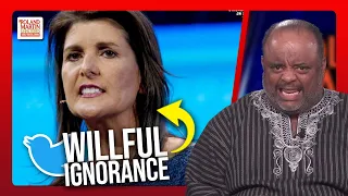 Roland BLASTS Nikki Haley For WILLFUL IGNORANCE Of The Past | Roland Martin