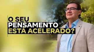 O seu pensamento está acelerado? | Dr. Augusto Cury