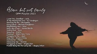 Alone but not lonely | OPM Playlist 2023